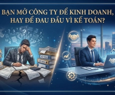 BẠN MỞ CÔNG TY ĐỂ KINH DOANH, HAY ĐỂ ĐAU ĐẦU VÌ KẾ TOÁN?